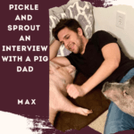 Pickle and Sprout An Interview with a Pig Dad